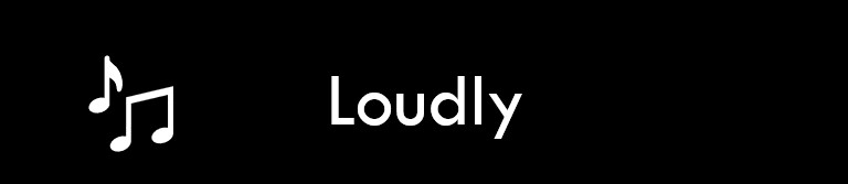 Loudly
